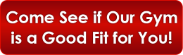 Come see if our gym is the right fit for you